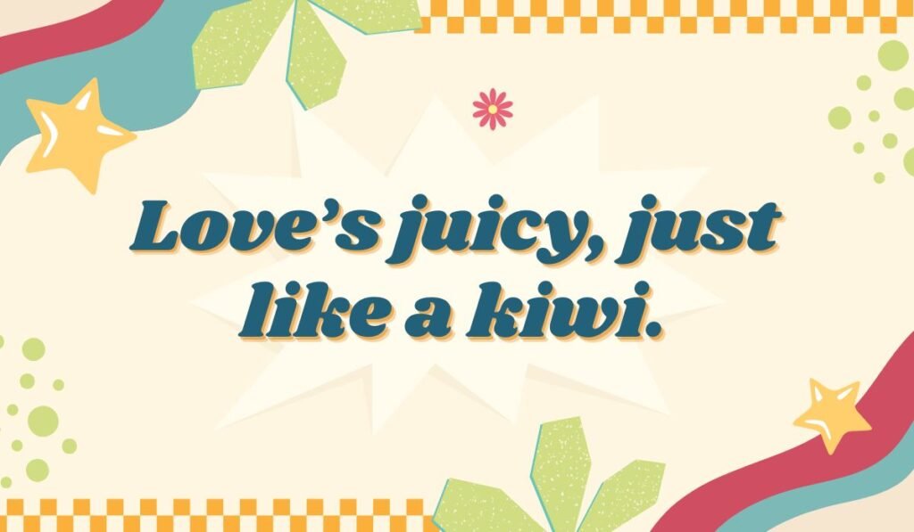 Juicy love kiwi pun: "Love's juicy, just like a kiwi." Romantic fruit pun in retro style with stars and checkered borders.