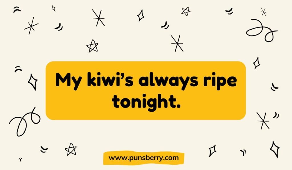 Humorous dating kiwi pun: "My kiwi's always ripe tonight." Funny fruit quote on a yellow banner with black doodle decorations.