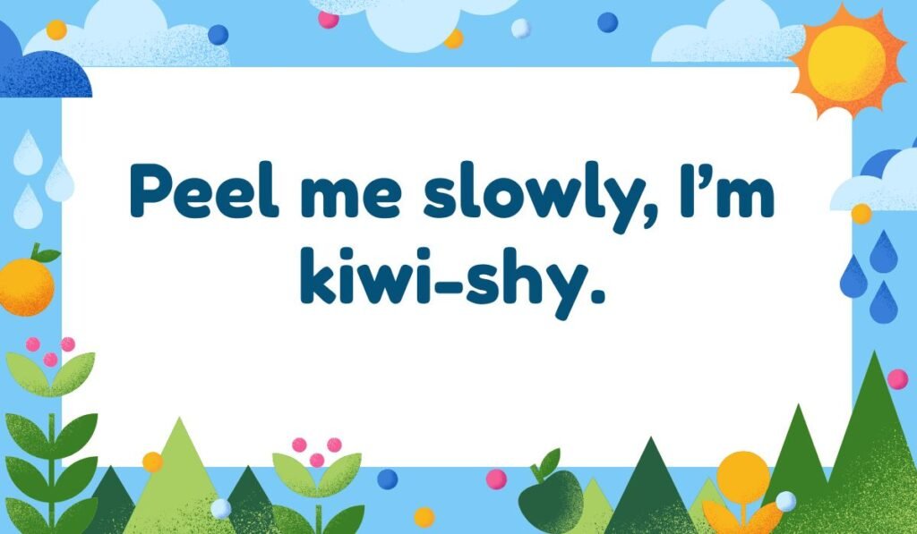 Funny kiwi pun: "Peel me slowly, I'm kiwi-shy." Cute illustration with clouds, sun, rain, and fruit. Great fruit pun for social media.
