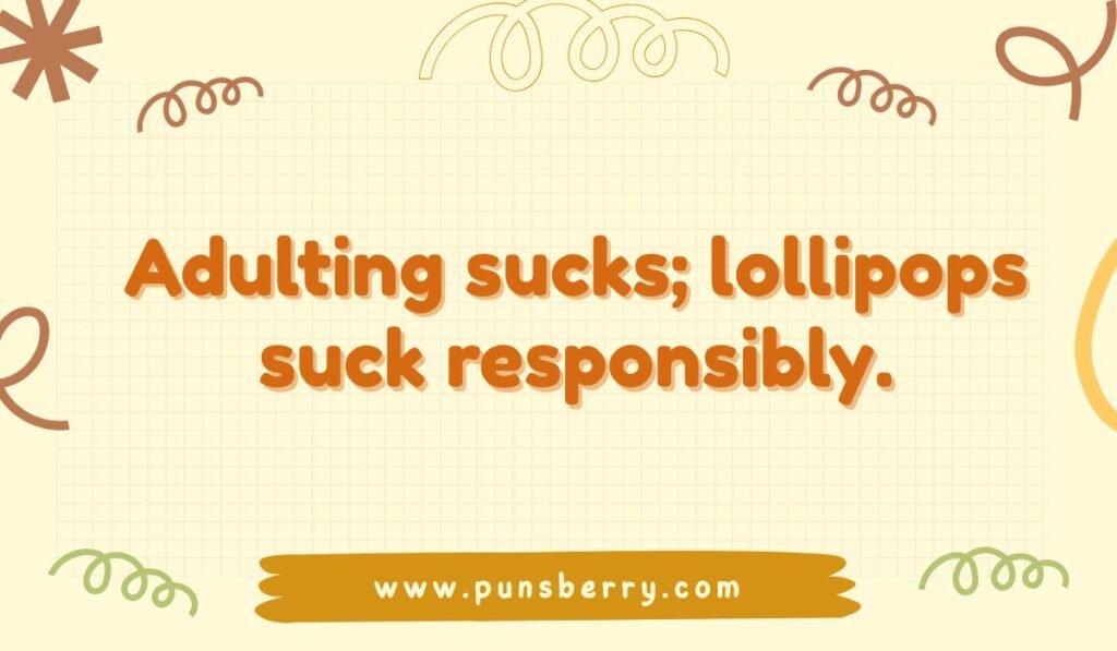 Funny lollipop pun about adulting that says “Adulting sucks; lollipops suck responsibly.
