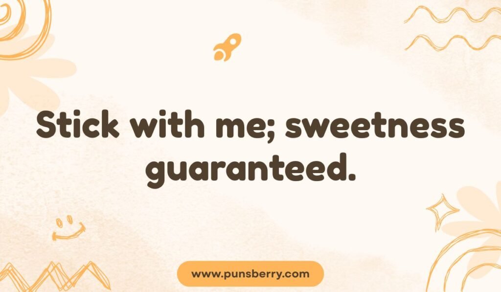 Sweet lollipop pun saying “Stick with me; sweetness guaranteed