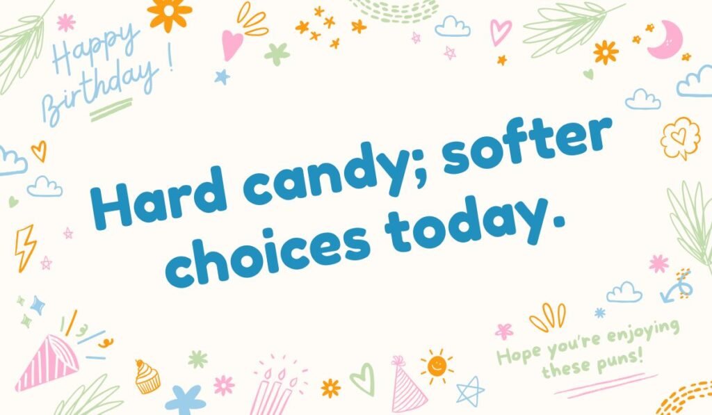 Birthday lollipop pun with the line “Hard candy; softer choices today.
