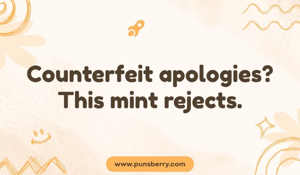 Counterfeit apologies this mint rejects pun – witty mint wordplay with rejection joke.