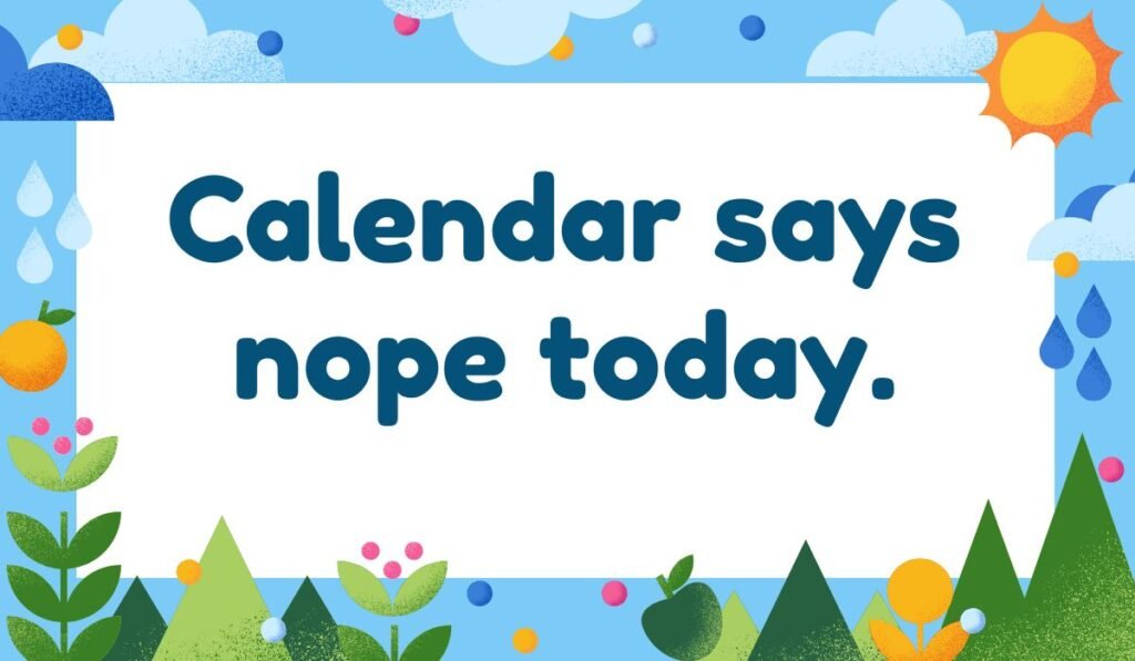 Calendar says nope today – hilarious Monday pun for work and lazy mornings