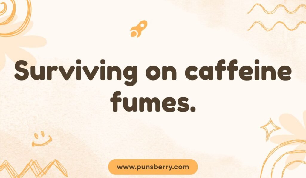 Surviving Monday on caffeine fumes – coffee pun and Monday humor