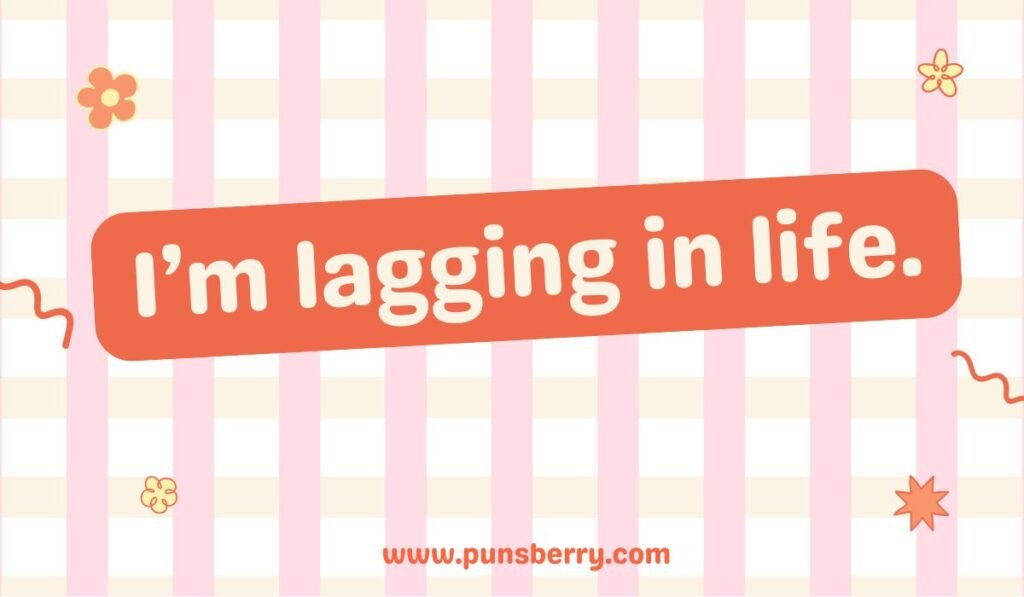I’m lagging in life – relatable Monday pun about being tired and unmotivated