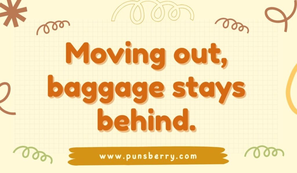 Funny moving pun “Moving out, baggage stays behind” with doodle background for relocation humor.