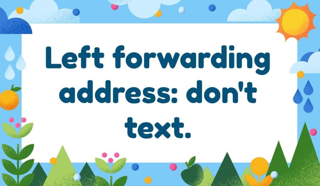 Witty moving joke “Left forwarding address: don’t text” with playful sunshine and garden illustration.