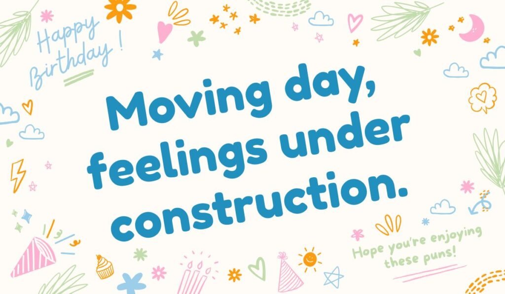 Funny moving quote “Moving day, feelings under construction” with doodle confetti and birthday icons.