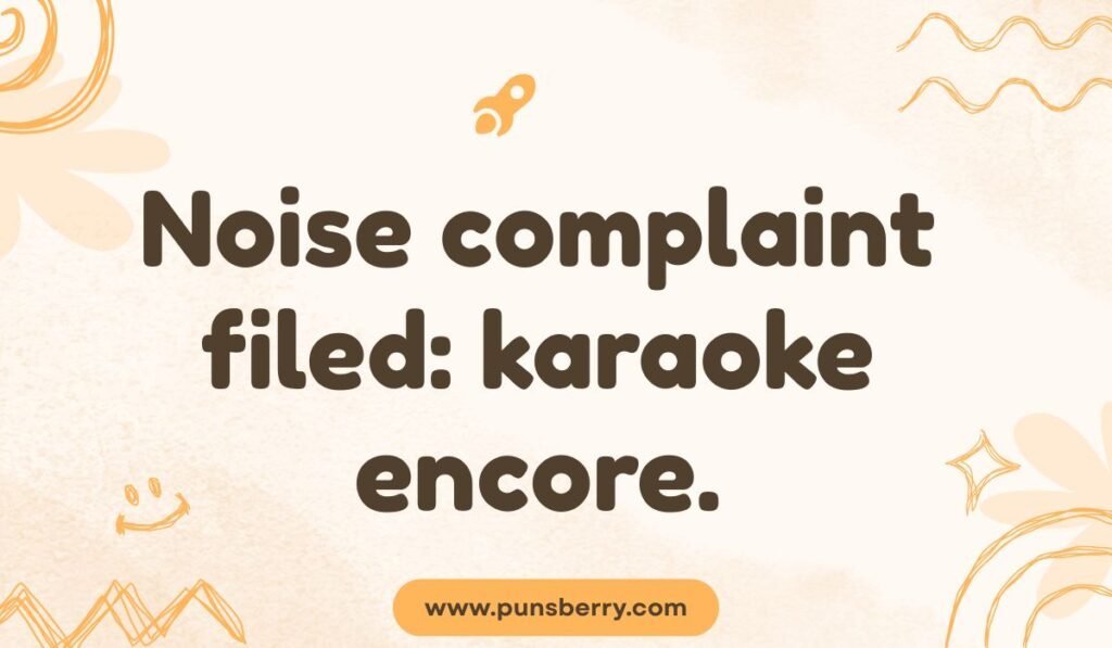 Noise complaint pun with karaoke encore neighbor humor