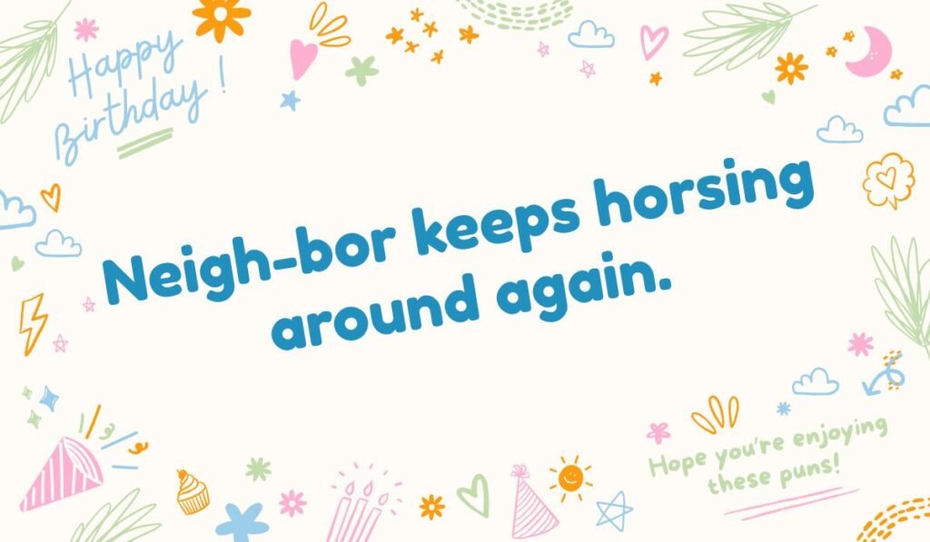 Neighbor pun with horse joke – neigh bor humor