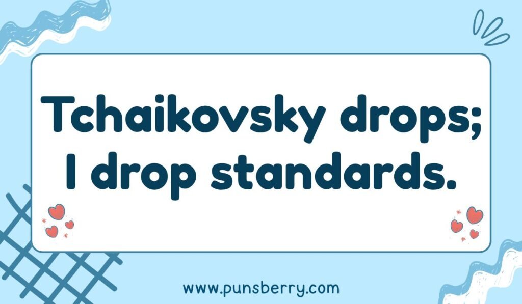 Nutcracker pun about Tchaikovsky music and dropping standards