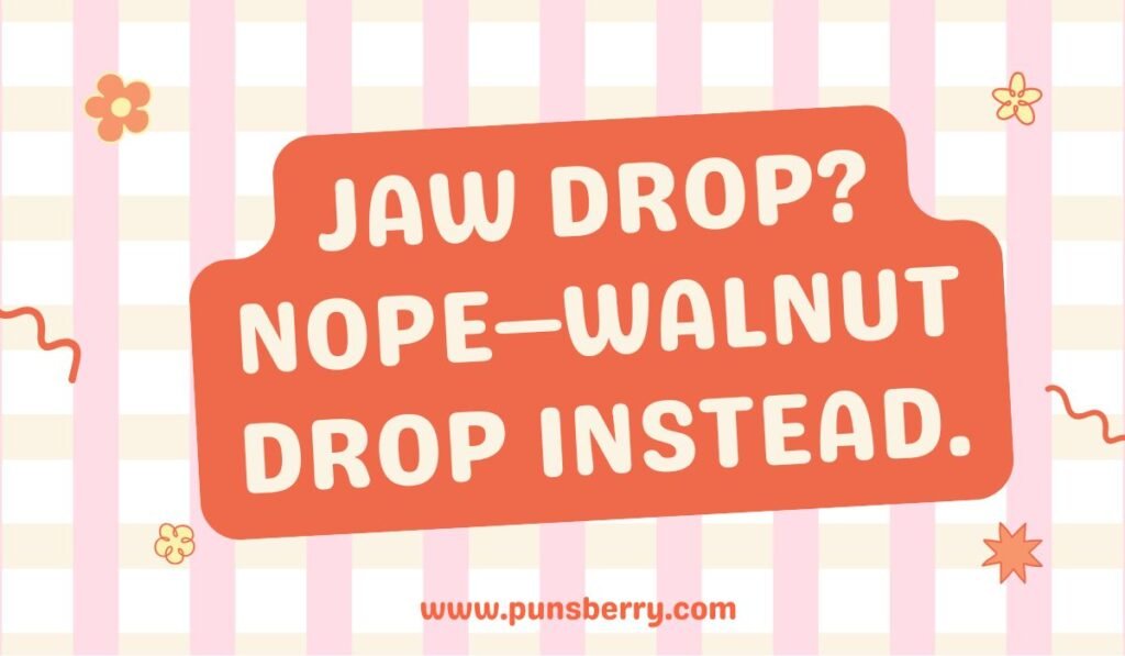 Nutcracker pun about walnuts and jaw-dropping surprises