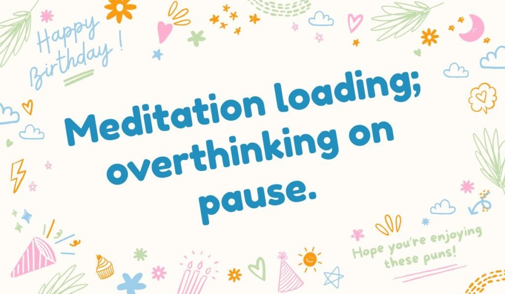 Funny peace pun meditation loading overthinking paused