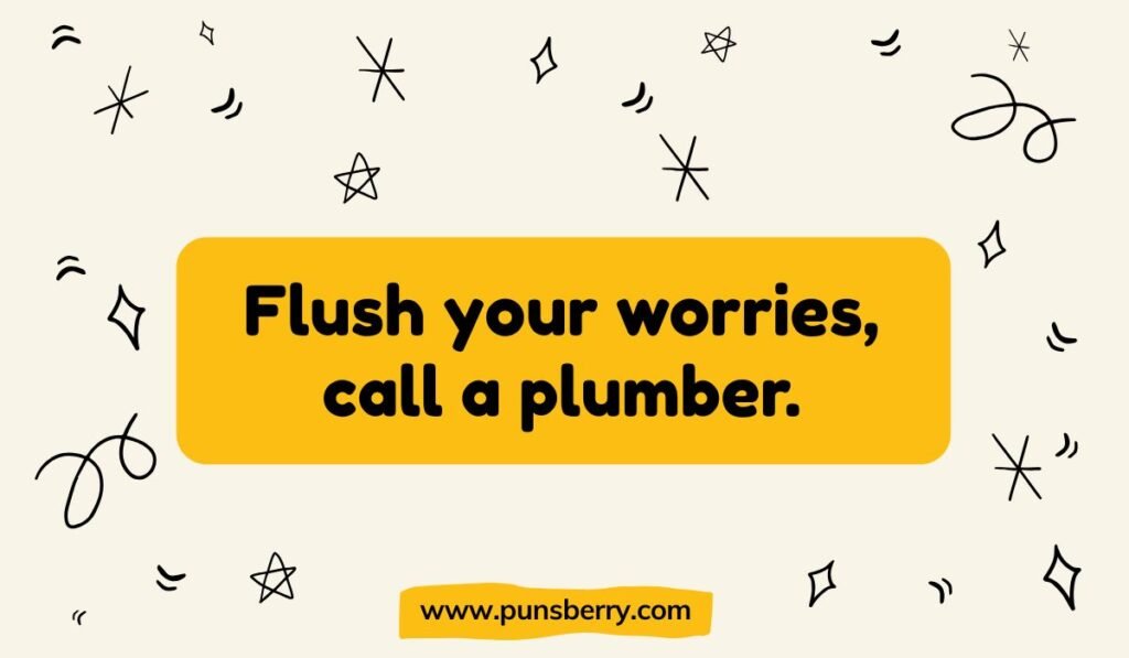Motivational plumber quote: "Flush your worries, call a plumber."