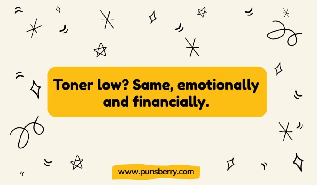 Toner low? Same, emotionally and financially. Relatable office and printer joke about toner levels, financial struggles, and emotional energy being low.