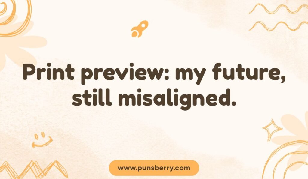 Print preview: my future, still misaligned. Humorous pun about print preview settings, life misalignment, and a misaligned printer output.