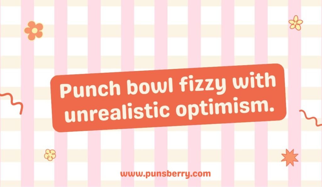 Prom punch bowl pun: 'Punch bowl fizzy with unrealistic optimism.' Humorous high school expectations quote.