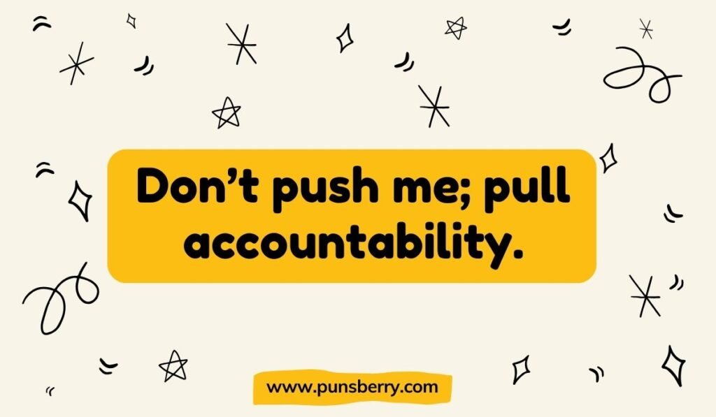 Don’t push me pun – pull accountability funny push pun with star doodles