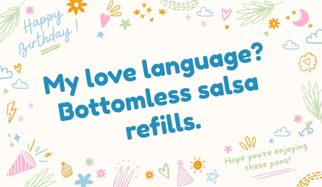 Cute salsa pun “My love language? Bottomless salsa refills” with birthday doodles and hearts