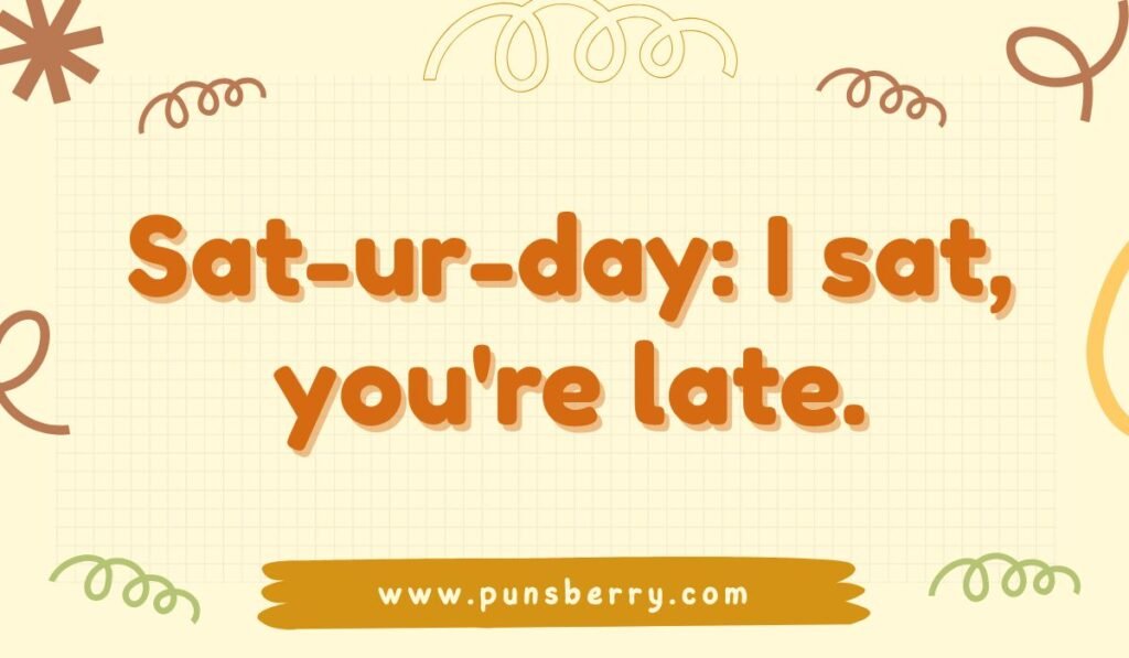 Funny Saturday pun graphic with the phrase "Sat-ur-day: I sat, you're late" in bold orange letters.