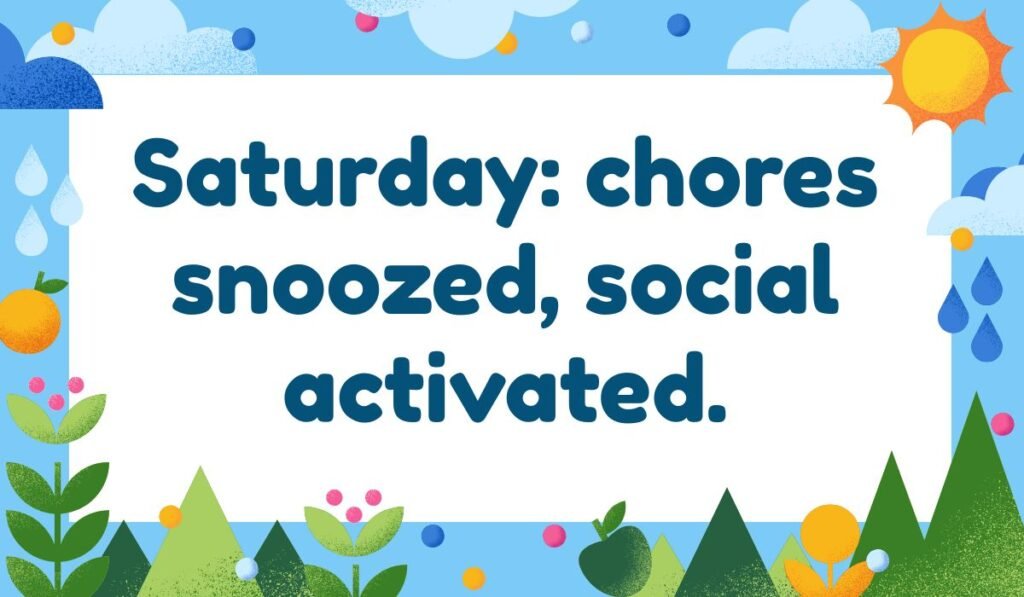 Saturday pun quote graphic: "Saturday: chores snoozed, social activated" with garden and sunshine theme.