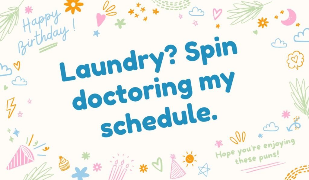 Funny laundry pun image with phrase "Laundry? Spin doctoring my schedule" surrounded by doodles and birthday icons.