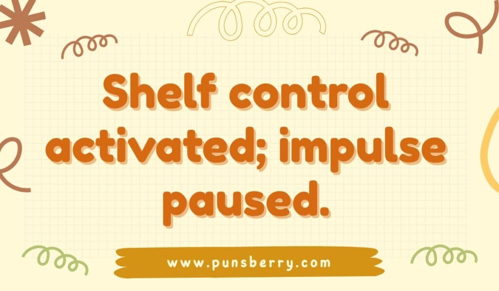 Funny shelf pun – “Shelf control activated; impulse paused” clever wordplay about self-control.