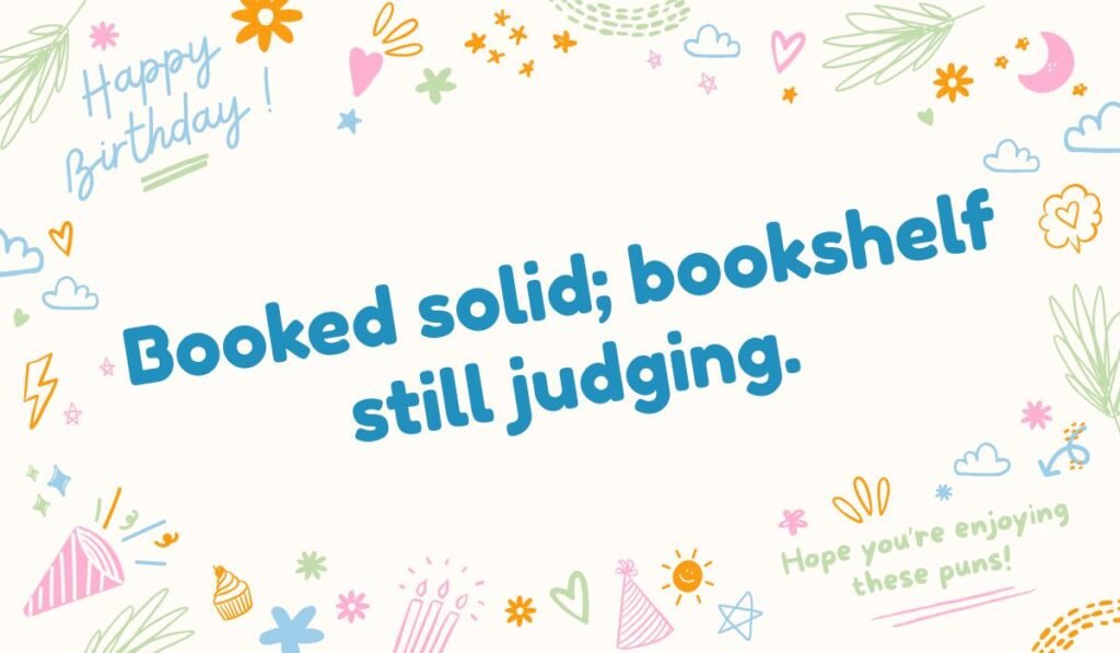 Booked solid pun – bookshelf judging joke with witty library humor.