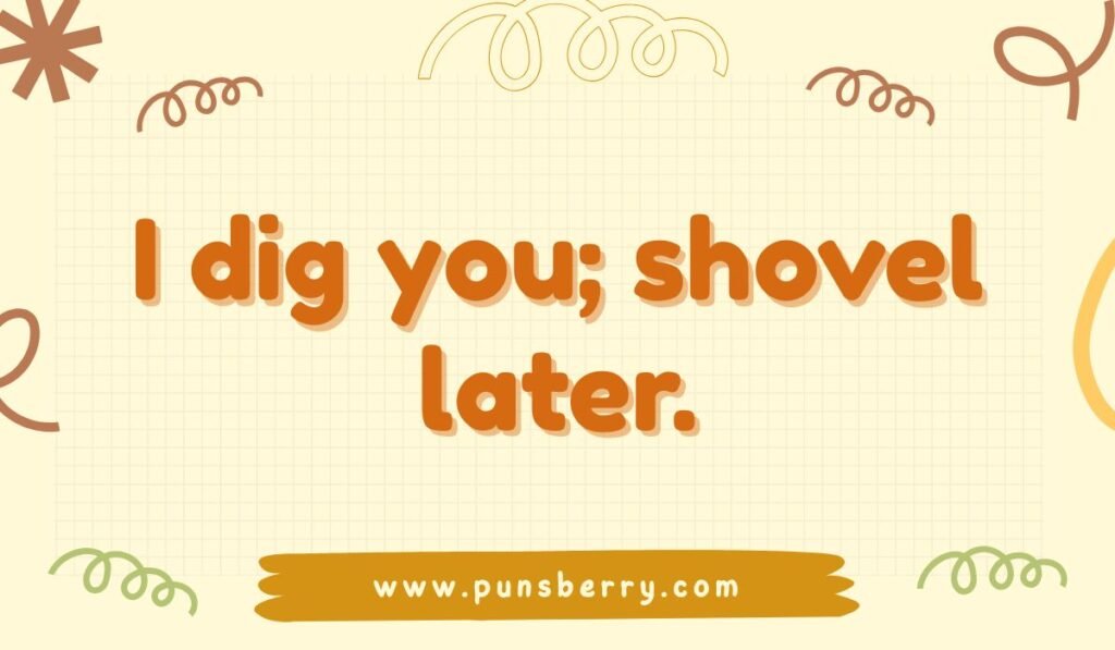 Funny shovel pun saying “I dig you; shovel later” in playful orange typography.