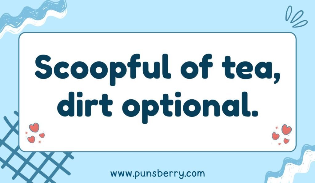 Shovel pun joke reading “Scoopful of tea, dirt optional” in bold blue font.