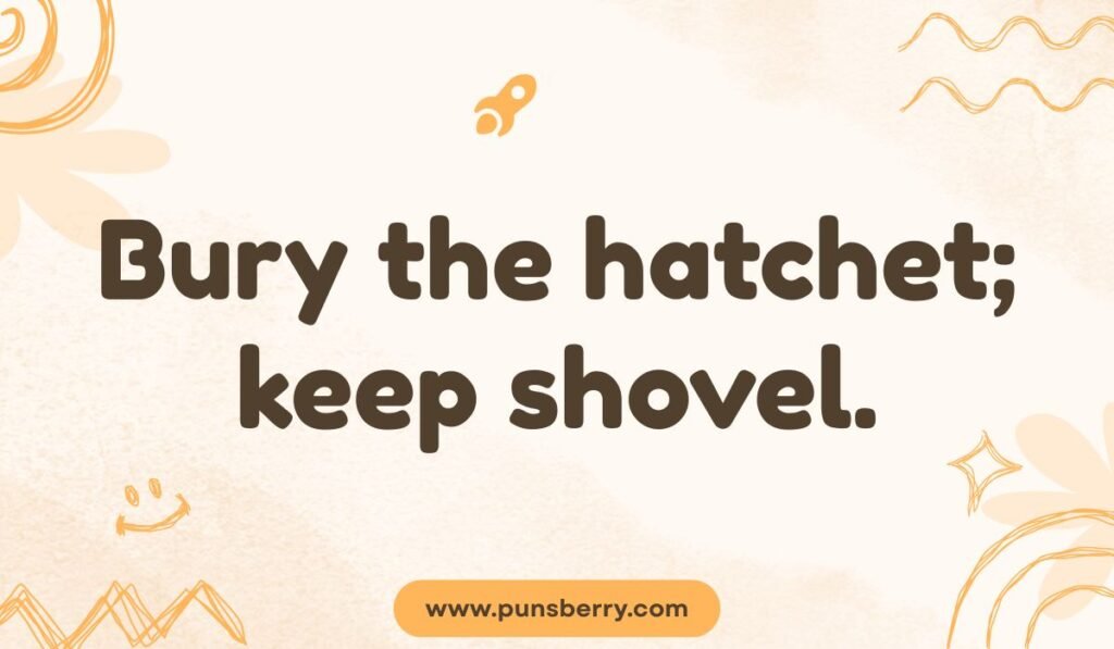 Humorous shovel pun image with phrase “Bury the hatchet; keep shovel.”