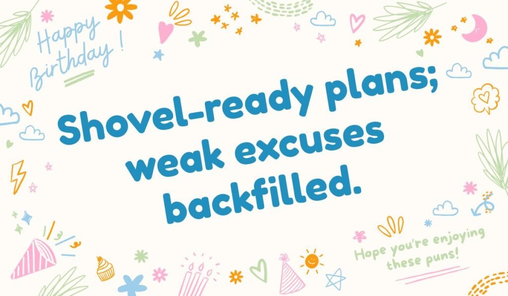 Shovel pun graphic “Shovel-ready plans; weak excuses backfilled” with doodle elements.