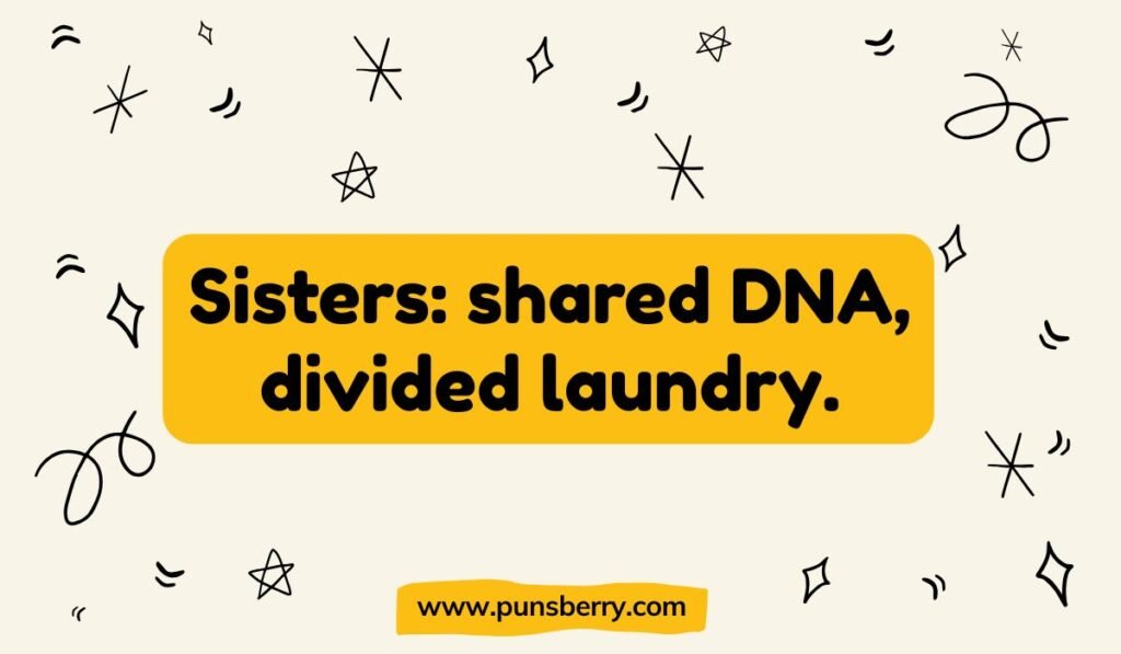 Sisters pun about shared DNA and divided laundry