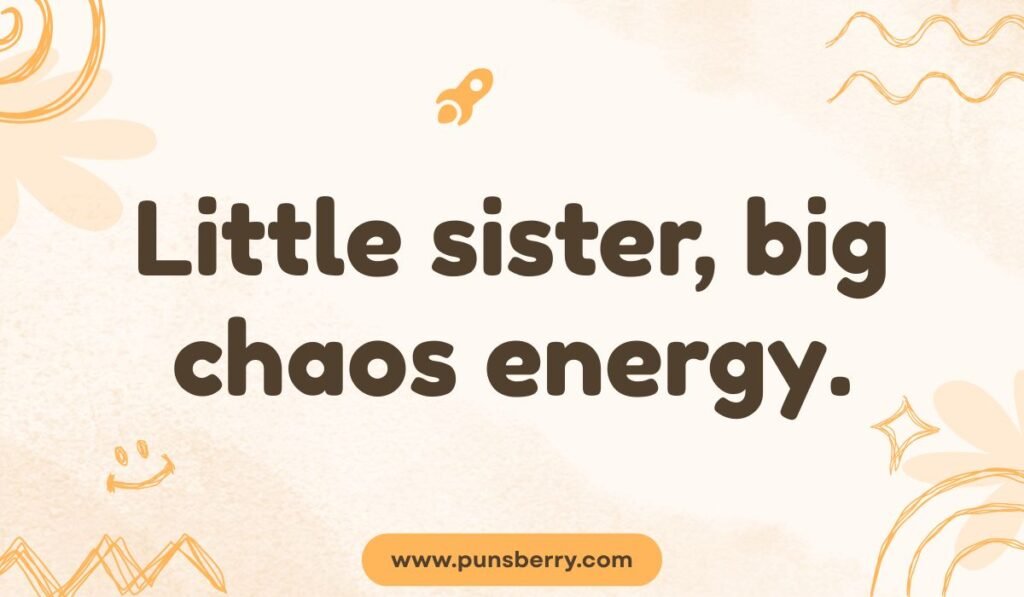Little sister pun with big chaos energy