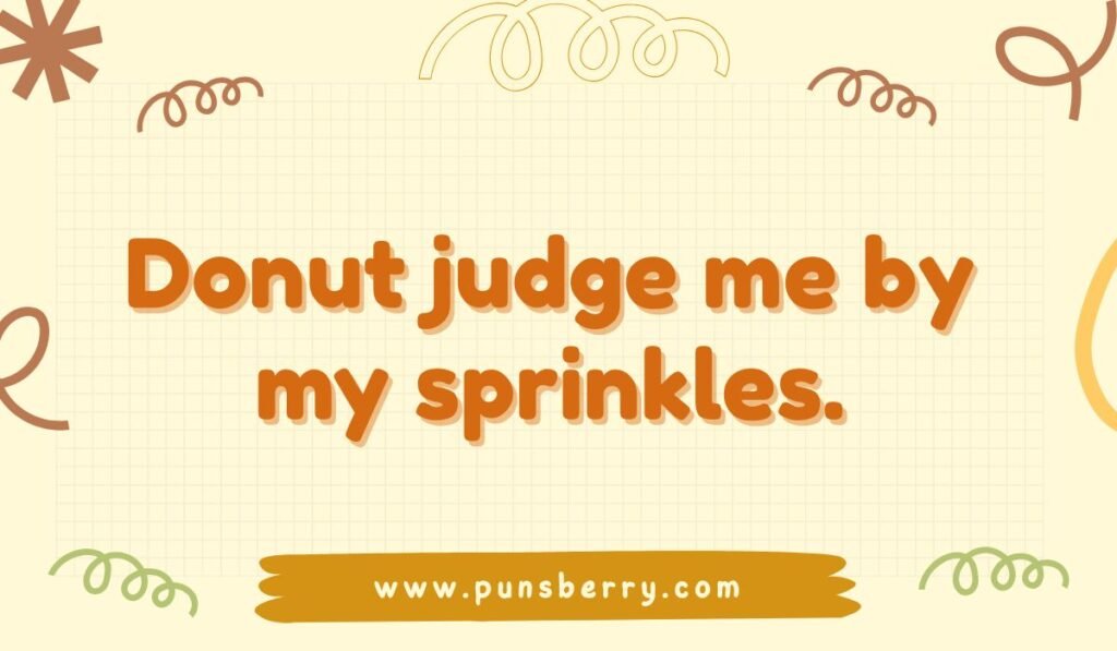 Funny donut sprinkle pun saying donut judge me by my sprinkles