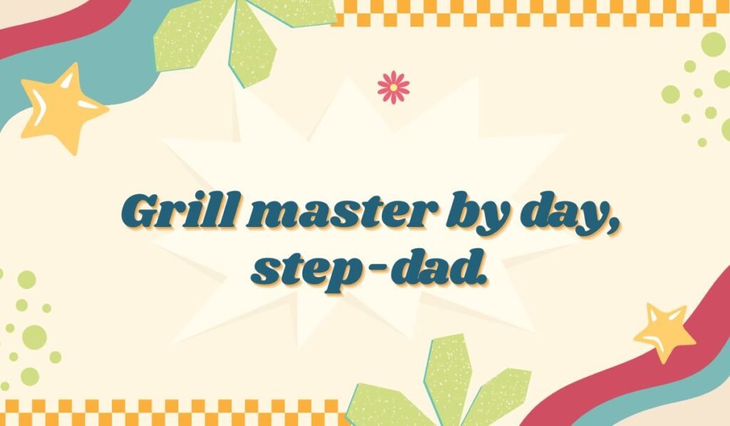 Retro-styled image with stars and leaves, featuring the quote: 'Grill master by day, step-dad.' Use this for step-dad grilling puns.