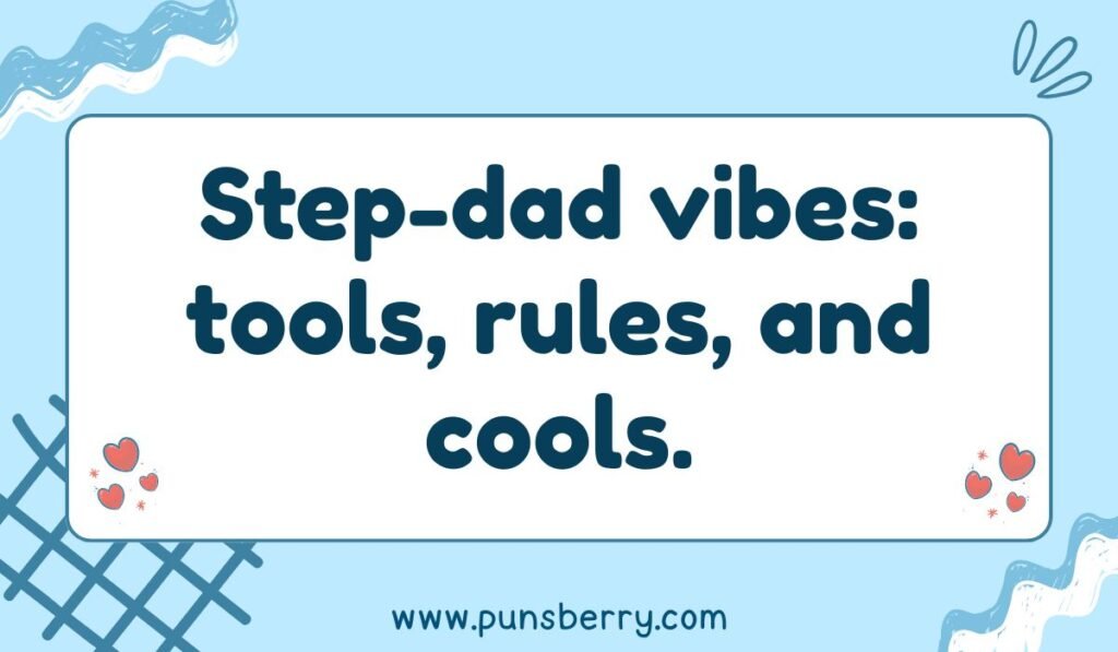 Blue and white image with the step-dad quote: 'Step-dad vibes: tools, rules, and cools.' Excellent step-dad rules pun.