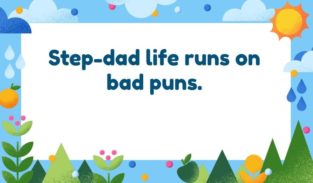 Whimsical nature border with the text: 'Step-dad life runs on bad puns.' A perfect alt text for step-dad humor.