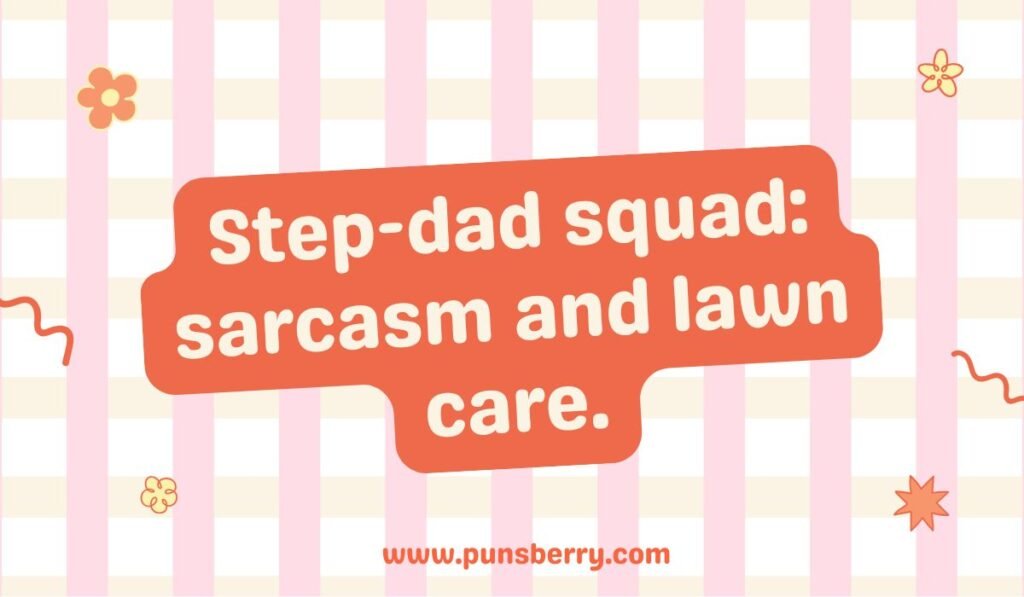 Pink and white striped background with a rectangle containing: 'Step-dad squad: sarcasm and lawn care.'