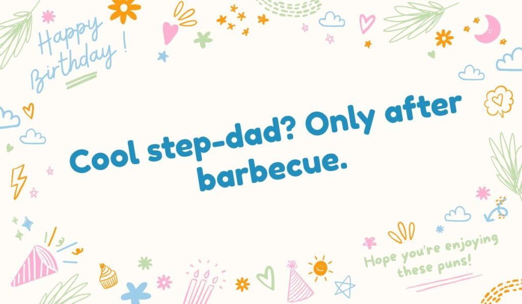Festive birthday doodle background with the step-dad quote: 'Cool step-dad? Only after barbecue.' Use this for Father's Day or birthday step-dad puns.