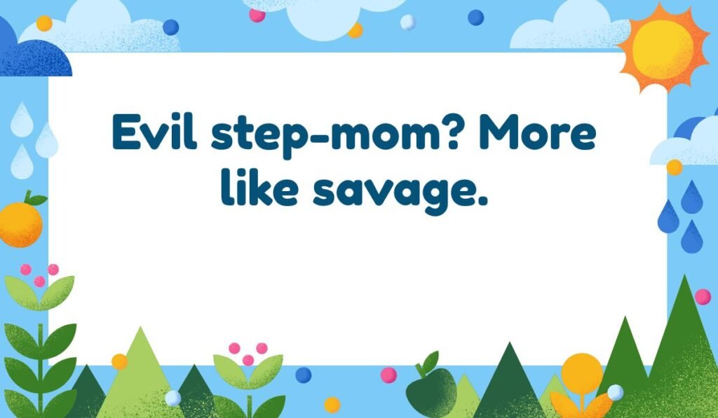 Whimsical image with a nature border (sun, clouds, mountains) and the step-mom pun: 'Evil step-mom? More like savage.'