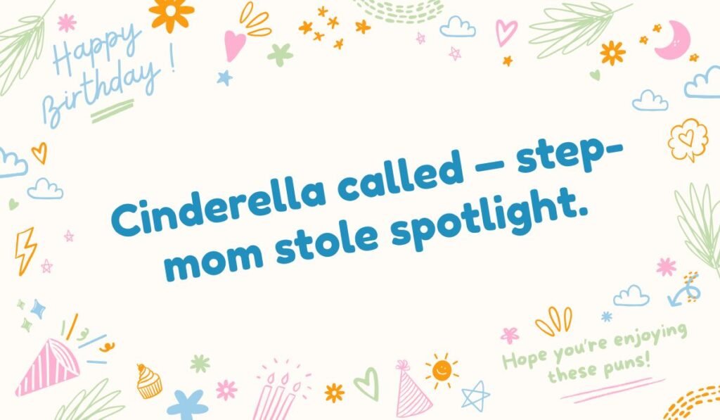 Festive background with birthday doodles and a funny step-mom quote: 'Cinderella called - step-mom stole spotlight.'