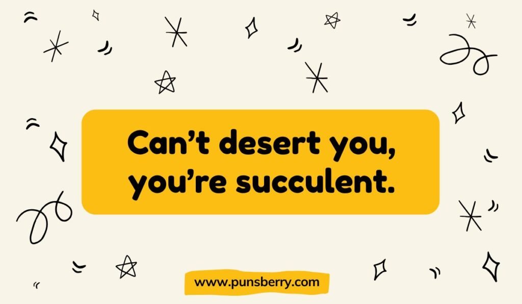 Cute succulent pun: "Can't desert you, you're succulent." Playful desert plant humor with a yellow banner and doodle decorations.