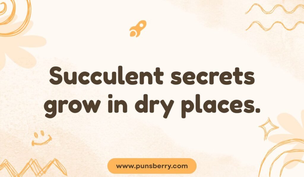 Funny succulent secret pun: "Succulent secrets grow in dry places." Clever gardening pun on a light tan, decorative background.