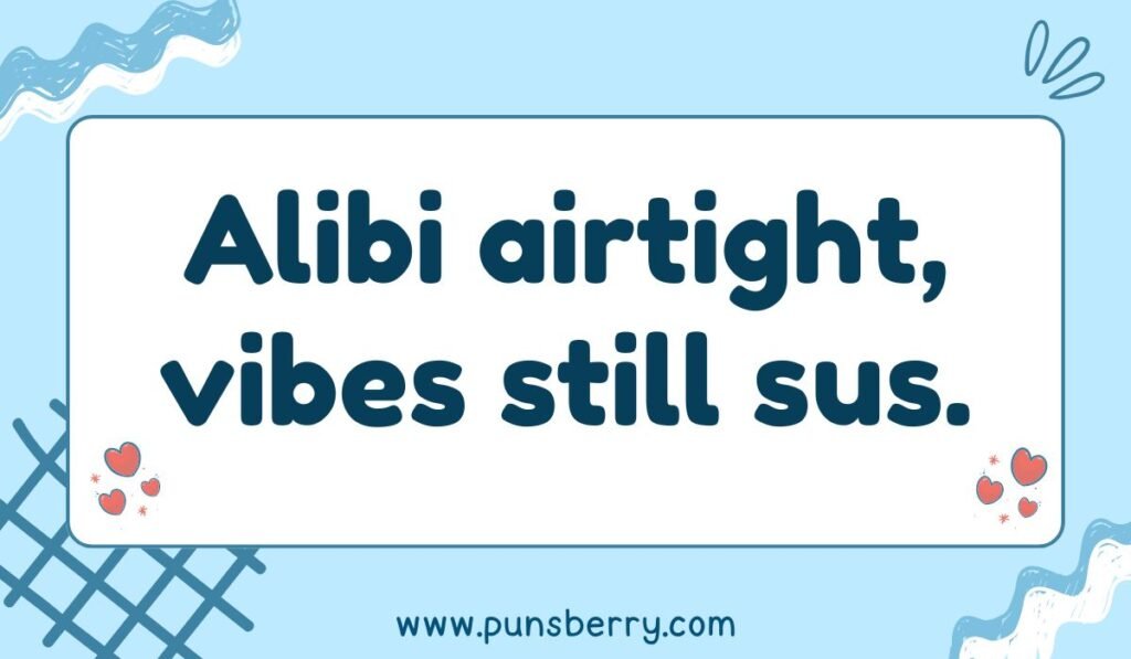 Suspicious pun about airtight alibi and sus vibes