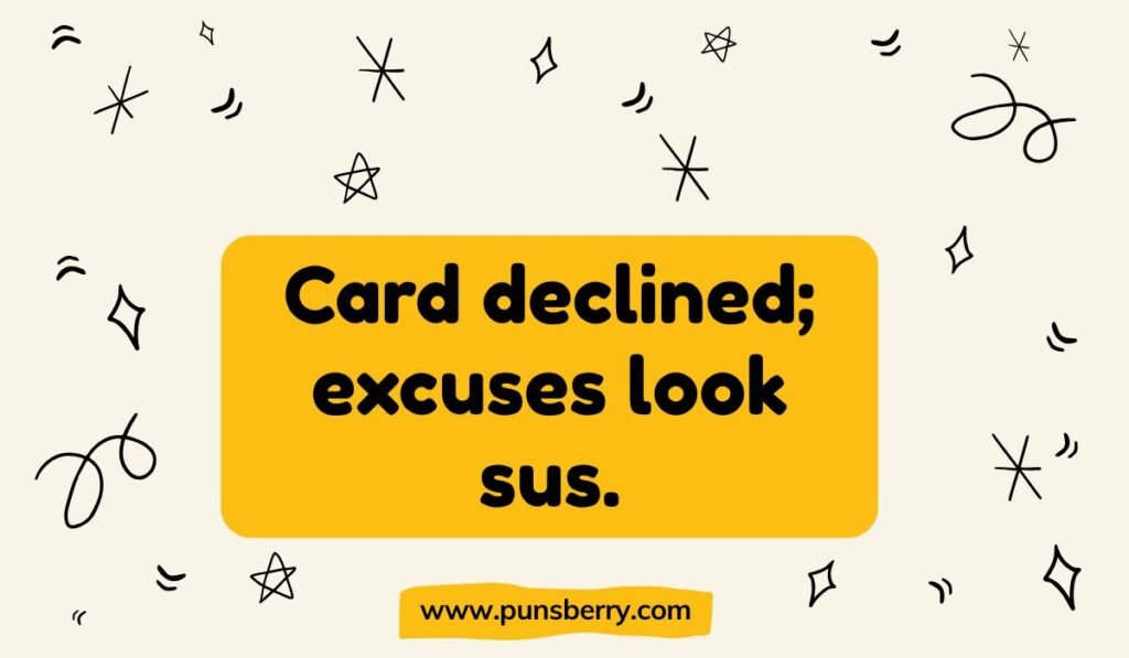 Sus pun about declined card and suspicious excuses