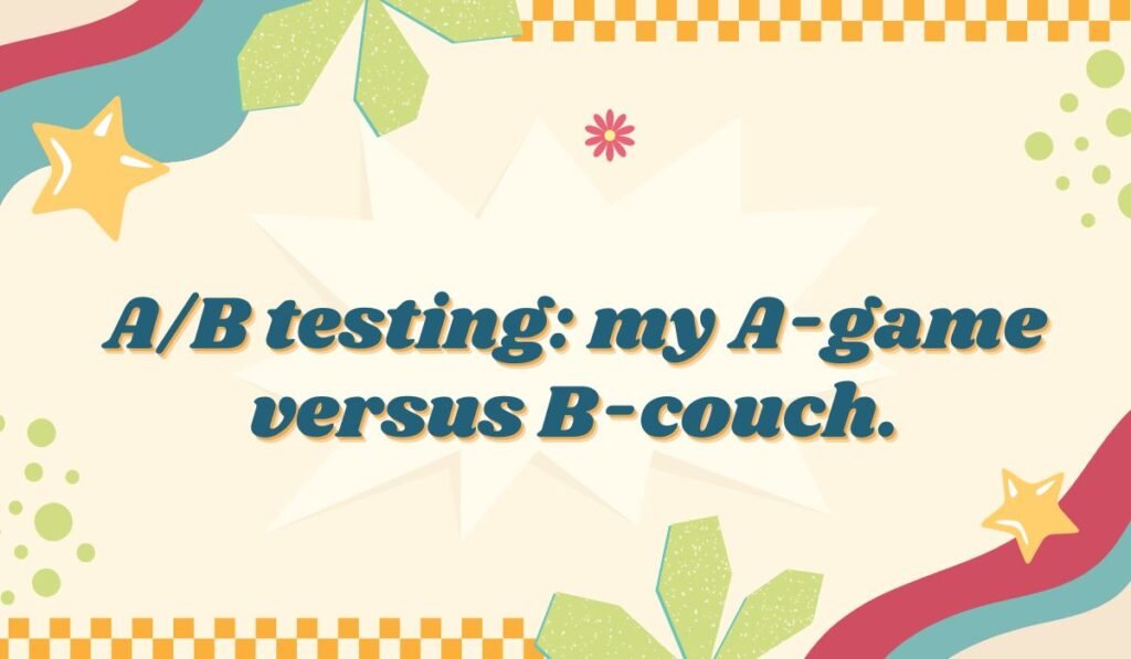 A/B testing: my A-game versus B-couch. Humorous image about work motivation, A/B testing, and quality assurance jokes.
