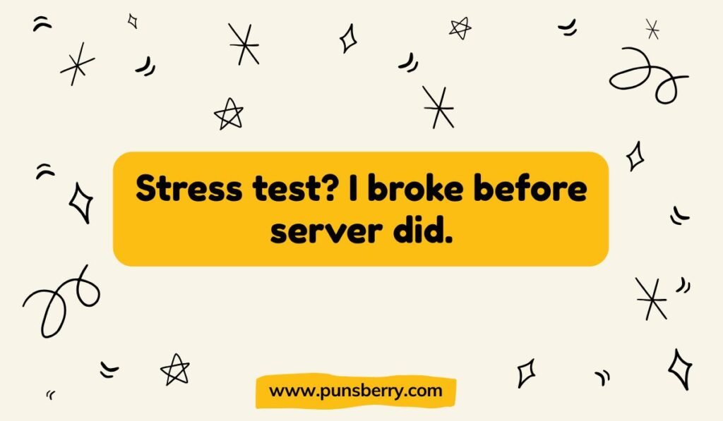 Stress test? I broke before server did. Developer humor about stress testing, load testing, and the challenges of a QA engineer or programmer.