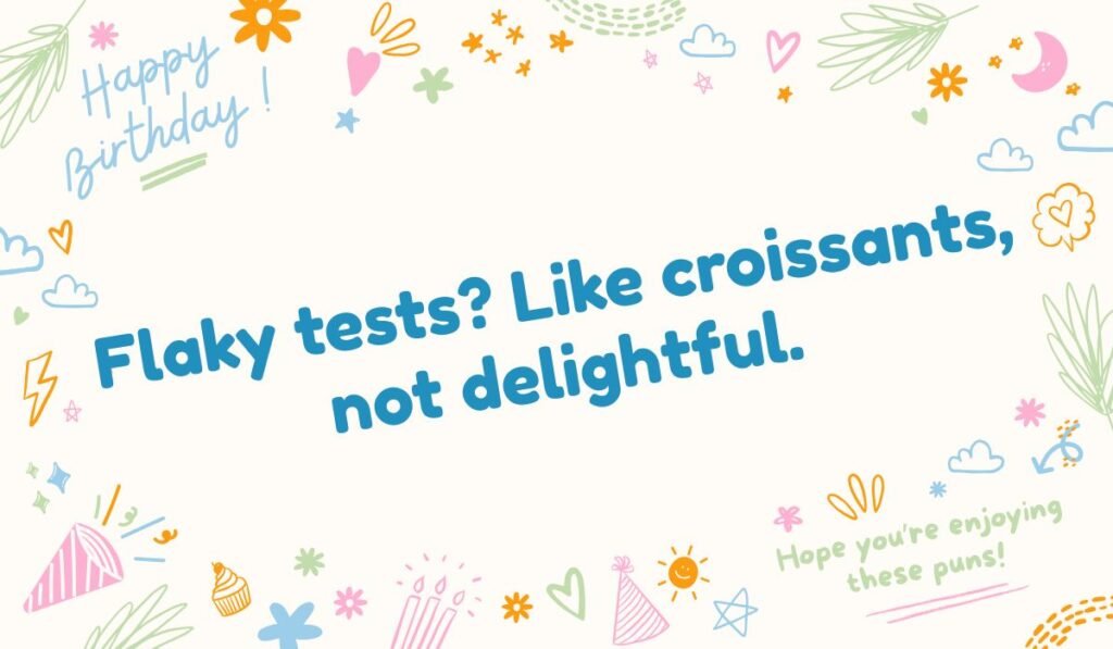 Flaky tests? Like croissants, not delightful. Funny software testing meme about the frustration of dealing with unreliable or "flaky" automated tests in development.